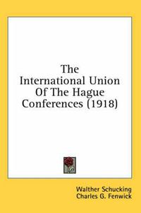 Cover image for The International Union of the Hague Conferences (1918)