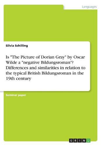 Cover image for Is The Picture of Dorian Gray by Oscar Wilde a negative Bildungsroman? Differences and similarities in relation to the typical British Bildungsroman in the 19th century