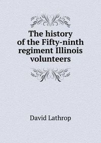 Cover image for The history of the Fifty-ninth regiment Illinois volunteers