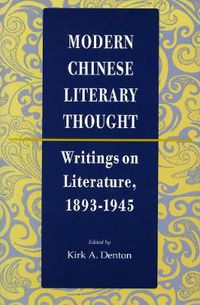 Cover image for Modern Chinese Literary Thought: Writings on Literature, 1893-1945