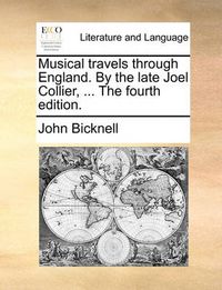 Cover image for Musical Travels Through England. by the Late Joel Collier, ... the Fourth Edition.