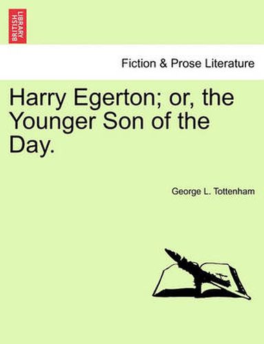 Cover image for Harry Egerton; Or, the Younger Son of the Day.