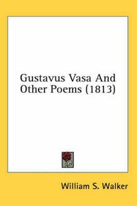 Cover image for Gustavus Vasa and Other Poems (1813)