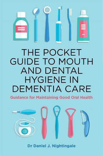 Cover image for The Pocket Guide to Mouth and Dental Hygiene in Dementia Care: Guidance for Maintaining Good Oral Health