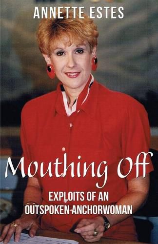 Cover image for Mouthing Off: Exploits of an Outspoken Anchorwoman