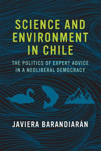 Cover image for Science and Environment in Chile: The Politics of Expert Advice in a Neoliberal Democracy