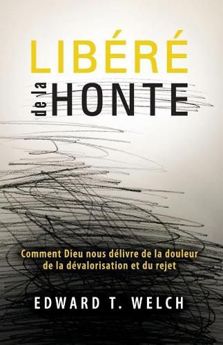 Lib r  de la Honte (Shame Interrupted): Comment Dieu Nous D livre de la Douleur de la D valorisation Et Du Rejet