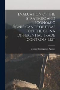 Cover image for Evaluation of the Strategic and Economic Significance of Items on the China Differential Trade Controls List