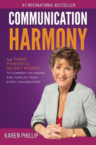 Communication Harmony: The 3 Powerful Secret Words to Eliminate The Drama And Conflict From Every Conversation