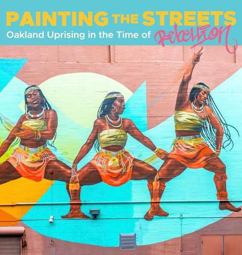 Cover image for Painting the Streets: Oakland Uprising in the Time of Rebellion