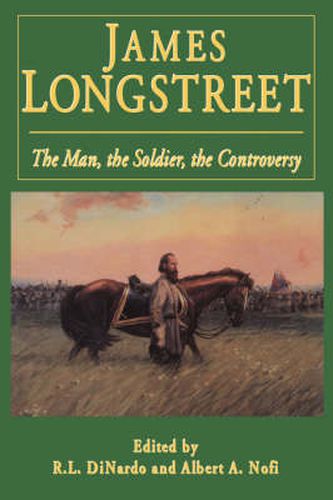 Cover image for James Longstreet: The Man, the Soldier, the Controversy