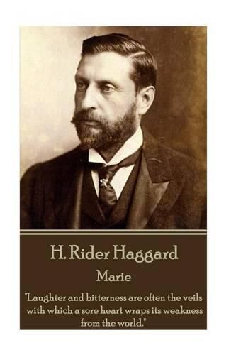 Cover image for H Rider Haggard - Marie: Laughter and bitterness are often the veils with which a sore heart wraps its weakness from the world.