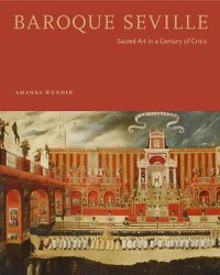 Cover image for Baroque Seville: Sacred Art in a Century of Crisis