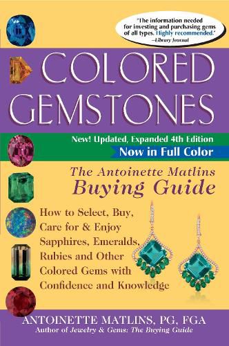 Cover image for Colored Gemstones 4th Edition: The Antoinette Matlins Buying Guide-How to Select, Buy, Care for & Enjoy Sapphires, Emeralds, Rubies and Other Colored Gems with Confidence and Knowledge