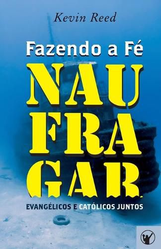 Cover image for Fazendo a Fe Naufragar: Evangelicos e Catolicos Juntos