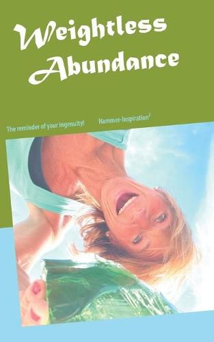 The Weightless Philosophy of Abundance: Inspiration for a weightless, free, light-hearted, multidimensional life in abundance and consciousness.