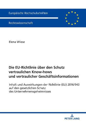 Cover image for Die Eu-Richtlinie Ueber Den Schutz Vertraulichen Know-Hows Und Vertraulicher Geschaeftsinformationen: Inhalt Und Auswirkungen Der Richtlinie (Eu) 2016/943 Auf Den Gesetzlichen Schutz Des Unternehmensgeheimnisses