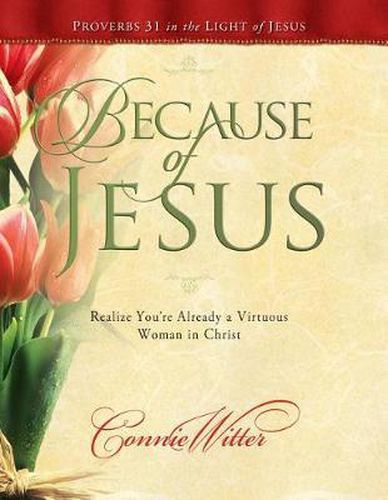 Cover image for Because of Jesus: Realize You're Already a Virtuous Woman in Christ