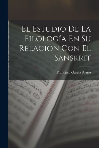 Cover image for El Estudio De La Filologia En Su Relacion Con El Sanskrit