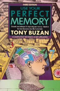 Cover image for Use Your Perfect Memory: Dramatic New Techniques for Improving Your Memory; Third Edition