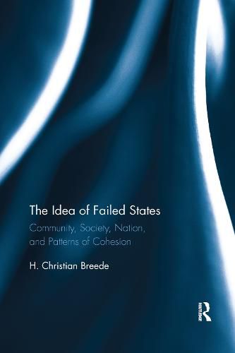 Cover image for The Idea of Failed States: Community, Society, Nation, and Patterns of Cohesion