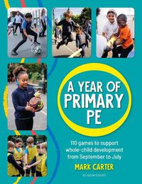 Cover image for A Year of Primary PE: Over 100 games to support whole-child development for the entire school year