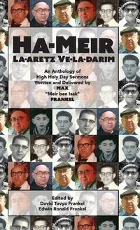 Cover image for Ha-Meir La-Aretz Ve-la-Darim: An Anthology of High Holy Day Sermons Written and Delivered by Max  Meir ben Isak  Frankel