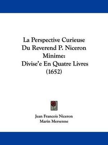 Cover image for La Perspective Curieuse Du Reverend P. Niceron Minime: Divise'e En Quatre Livres (1652)