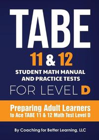 Cover image for TABE 11 and 12 Student Math Manual and Practice Tests for Level D