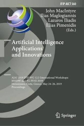 Cover image for Artificial Intelligence Applications and Innovations: AIAI 2019 IFIP WG 12.5 International Workshops: MHDW and 5G-PINE 2019, Hersonissos, Crete, Greece, May 24-26, 2019, Proceedings