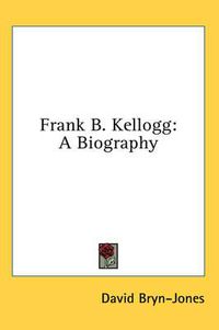 Cover image for Frank B. Kellogg: A Biography