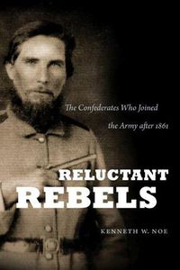 Cover image for Reluctant Rebels: The Confederates Who Joined the Army after 1861