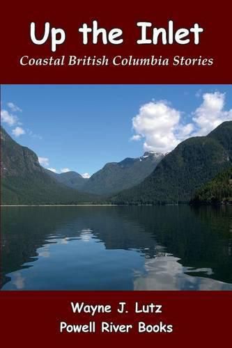 Cover image for Up the Inlet: Coastal British Columbia Stories