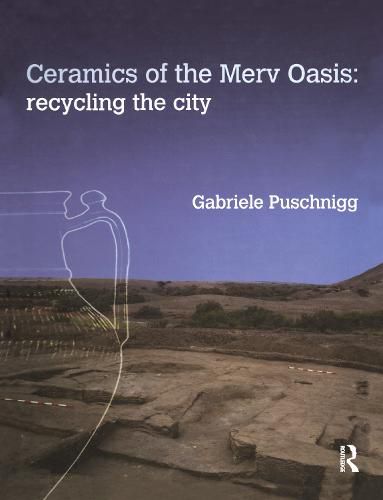 Cover image for Ceramics of the Merv Oasis: Recycling the City