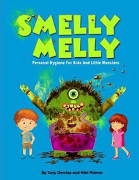 Cover image for Smelly Melly: Personal Hygiene for Kids and Little Monsters