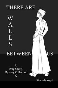 Cover image for There are Walls Between Us: A Drag Shergi Mystery Collection #2