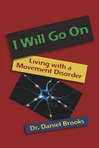 Cover image for I Will Go On: Living with a Movement Disorder