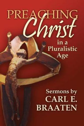 Cover image for Preaching Christ in a Pluralistic Age: Sermons by Carl E. Braaten