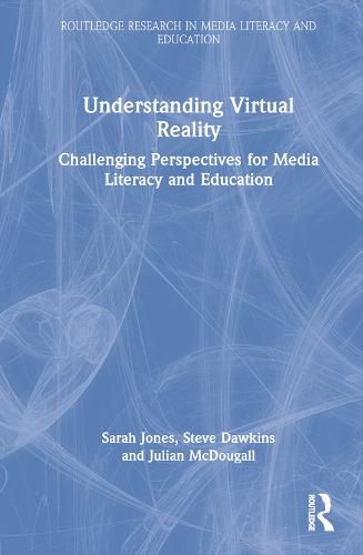 Understanding Virtual Reality: Challenging Perspectives for Media Literacy and Education