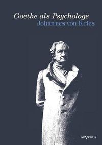 Cover image for Goethe als Psychologe. Johann Wolfgang von Goethe und die Psychologie in seinen Werken und in seiner Forschung