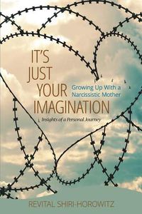 Cover image for It's Just Your Imagination: Growing Up with a Narcissistic Mother - Insights of a Personal Journey