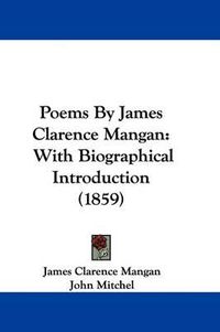 Cover image for Poems By James Clarence Mangan: With Biographical Introduction (1859)