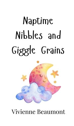 Cover image for Naptime Nibbles and Giggle Grains