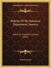 Cover image for Bulletin of the Botanical Department, Jamaica: Notes on Castleton Gardens (1895)