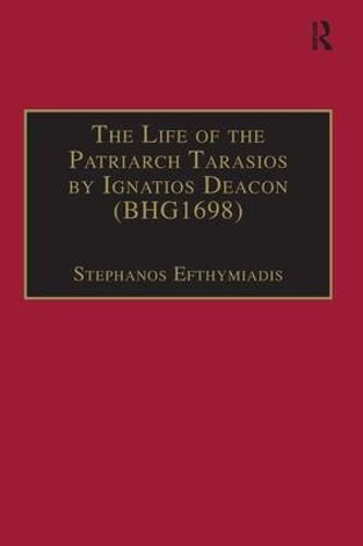 Cover image for The Life of the Patriarch Tarasios by Ignatios Deacon (BHG1698): Introduction, Edition, Translation and Commentary