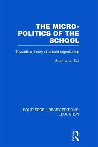 Cover image for The Micro-Politics of the School: Towards a theory of school organization