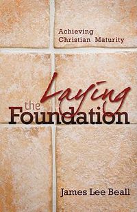 Cover image for Laying the Foundation: Achieving Christian Maturity