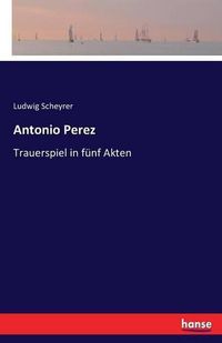 Cover image for Antonio Perez: Trauerspiel in funf Akten