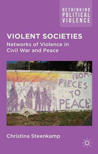 Cover image for Violent Societies: Networks of Violence in Civil War and Peace