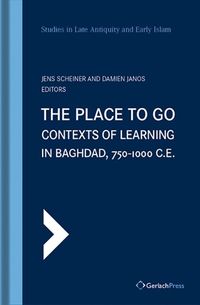 Cover image for The Place to Go: Contexts of Learning in Baghdad, 750-1000 C.E.